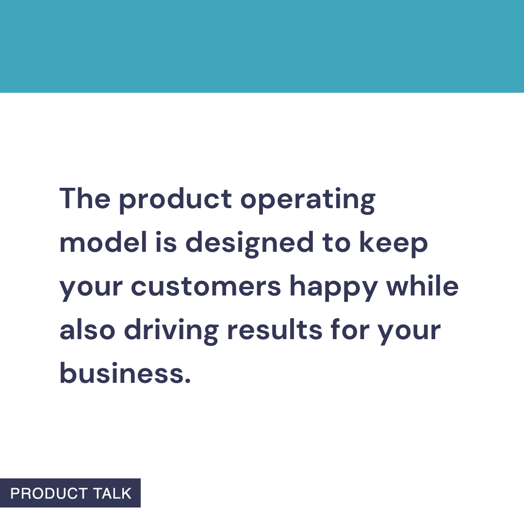 Minimalist quote graphic about the product operating model, with teal header bar and navy sans-serif text that it keeps customers happy while driving business results; PRODUCT TALK tag in corner.