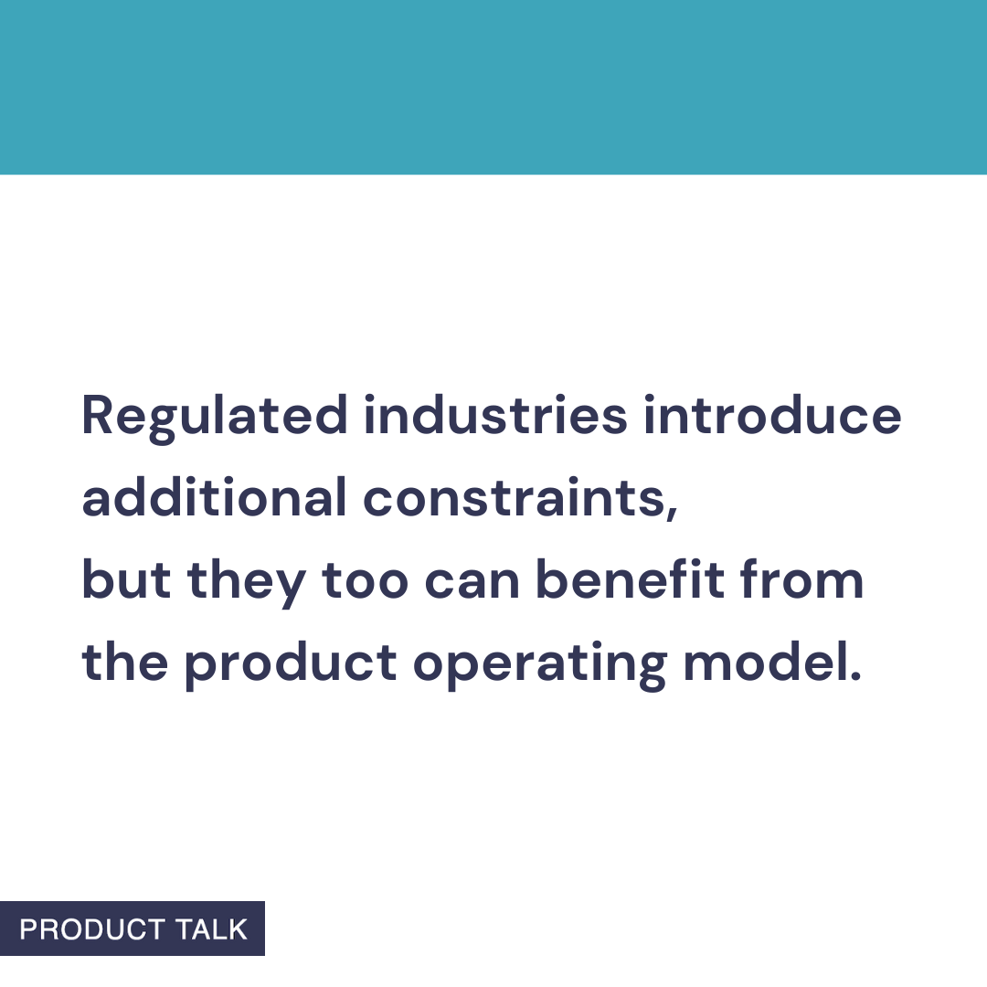 Quote-style graphic with a teal header and bold navy text stating: 'Regulated industries introduce additional constraints, but they too can benefit from the product operating model.'