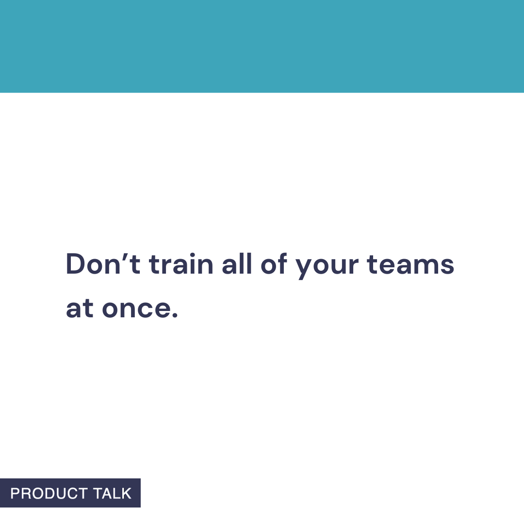 Minimalist graphic with teal header and the quote 'Don’t train all of your teams at once,' highlighting phased adoption of a product operating model and organizational change for enterprise transformation.