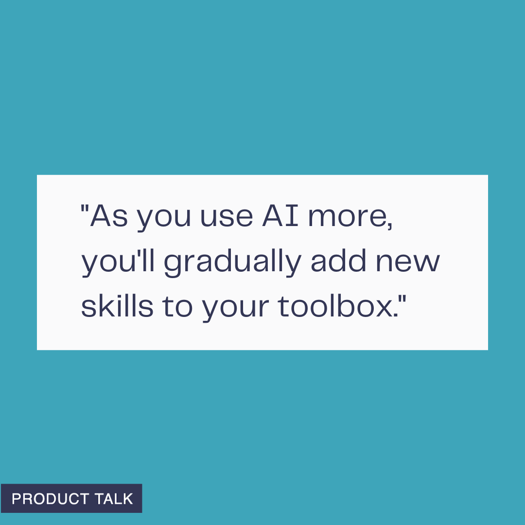White quote card on teal background reads: 'As you use AI more, you'll gradually add new skills to your toolbox.' A navy 'PRODUCT TALK' badge at bottom left.
