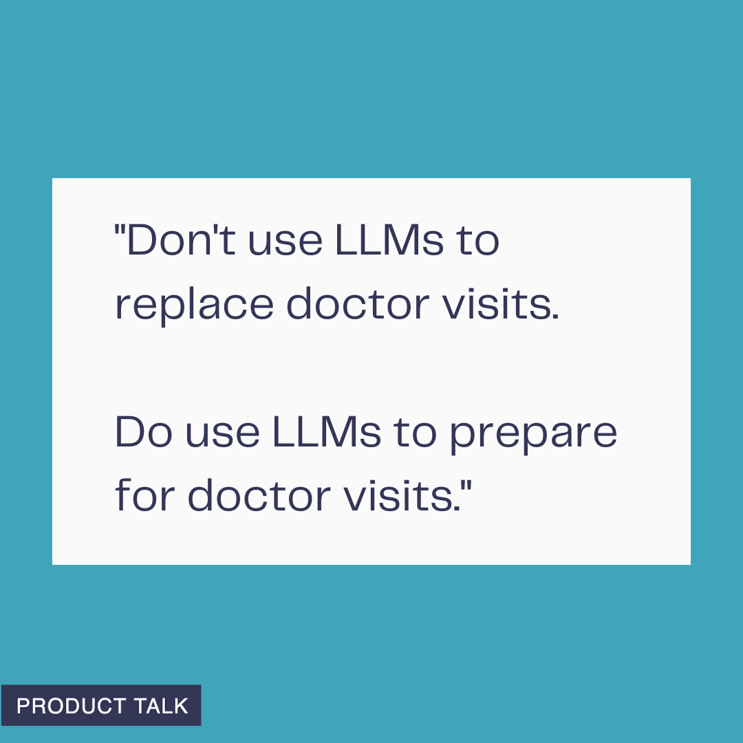 Teal quote graphic with a white card stating: Don’t use LLMs to replace doctor visits; do use LLMs to prepare for doctor visits. Minimal design with navy text and a small Product Talk label.