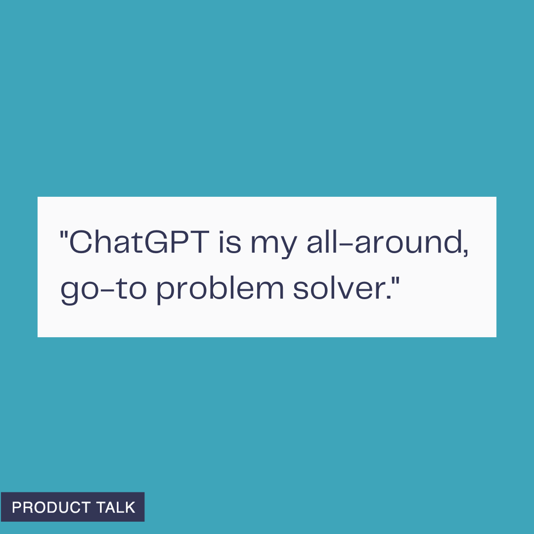 Teal social graphic with a white quote card reading "ChatGPT is my all-around, go-to problem solver," plus a small "PRODUCT TALK" label, highlighting everyday generative AI uses at home.
