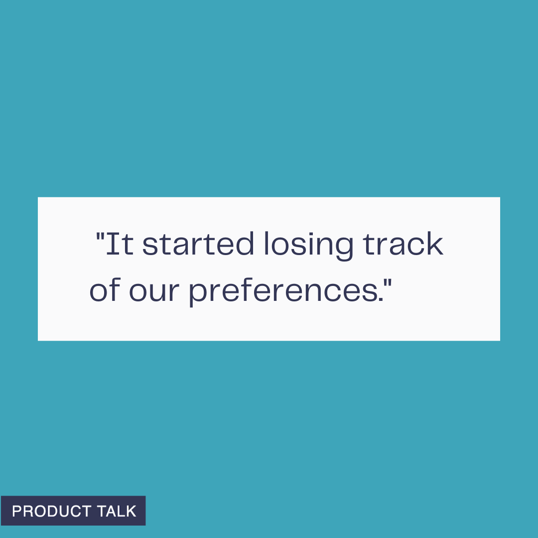 Teal social graphic with a centered white quote card reading, "It started losing track of our preferences." Bottom-left dark-blue tag reads "PRODUCT TALK"; clean, minimalist layout.