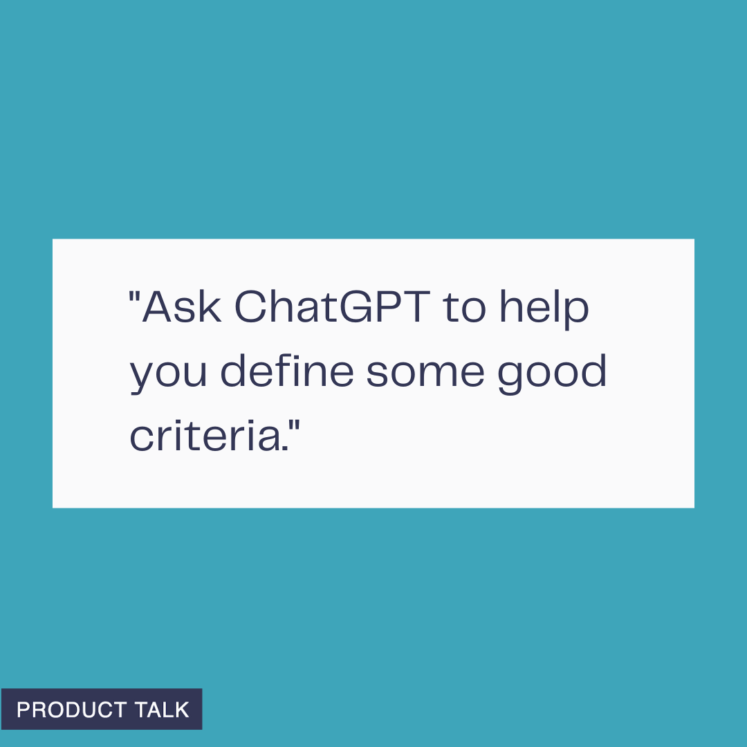 Teal social graphic with a white quote card that reads 'Ask ChatGPT to help you define some good criteria.' Minimalist layout with a small PRODUCT TALK label, promoting AI tips and evaluation.