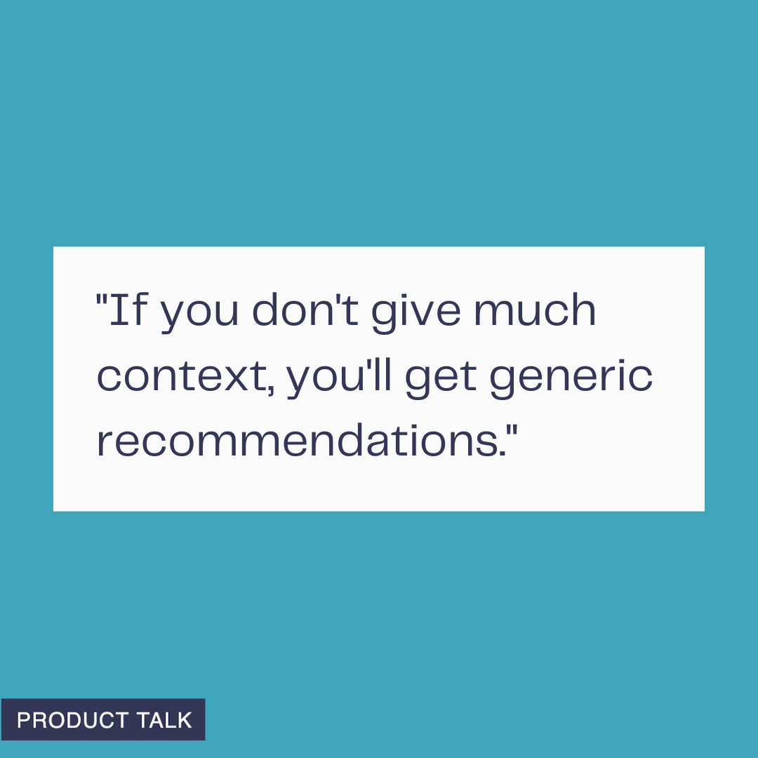 Minimalist teal graphic with a white quote card reading: 'If you don't give much context, you'll get generic recommendations.' Bottom-left tag reads 'Product Talk'.