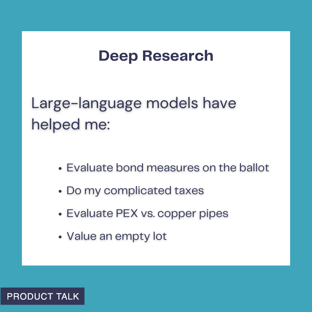 Slide titled Deep Research lists ways large-language models help at home: evaluating bond measures on ballots, doing complicated taxes, comparing PEX vs. copper pipes, and valuing an empty lot.