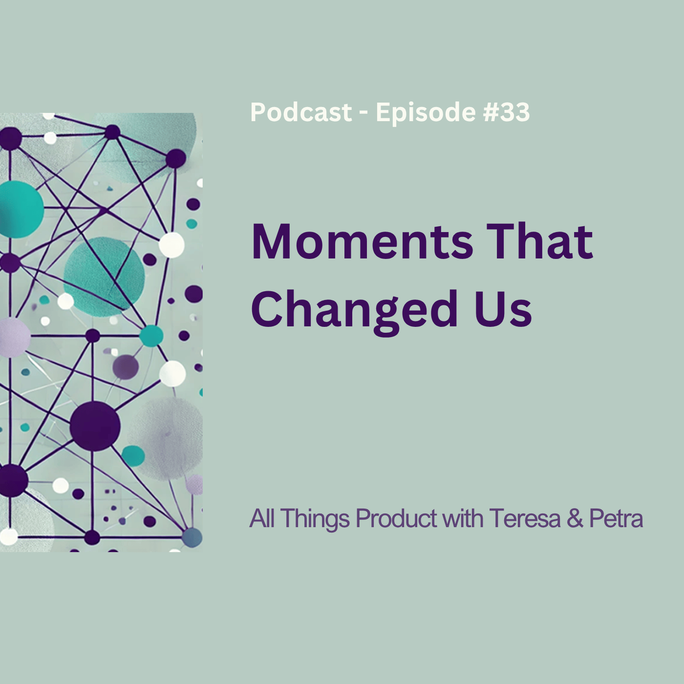 Moments That Changed Us: Teresa Torres & Petra Wille on Leadership, Loyalty, and Product Discovery