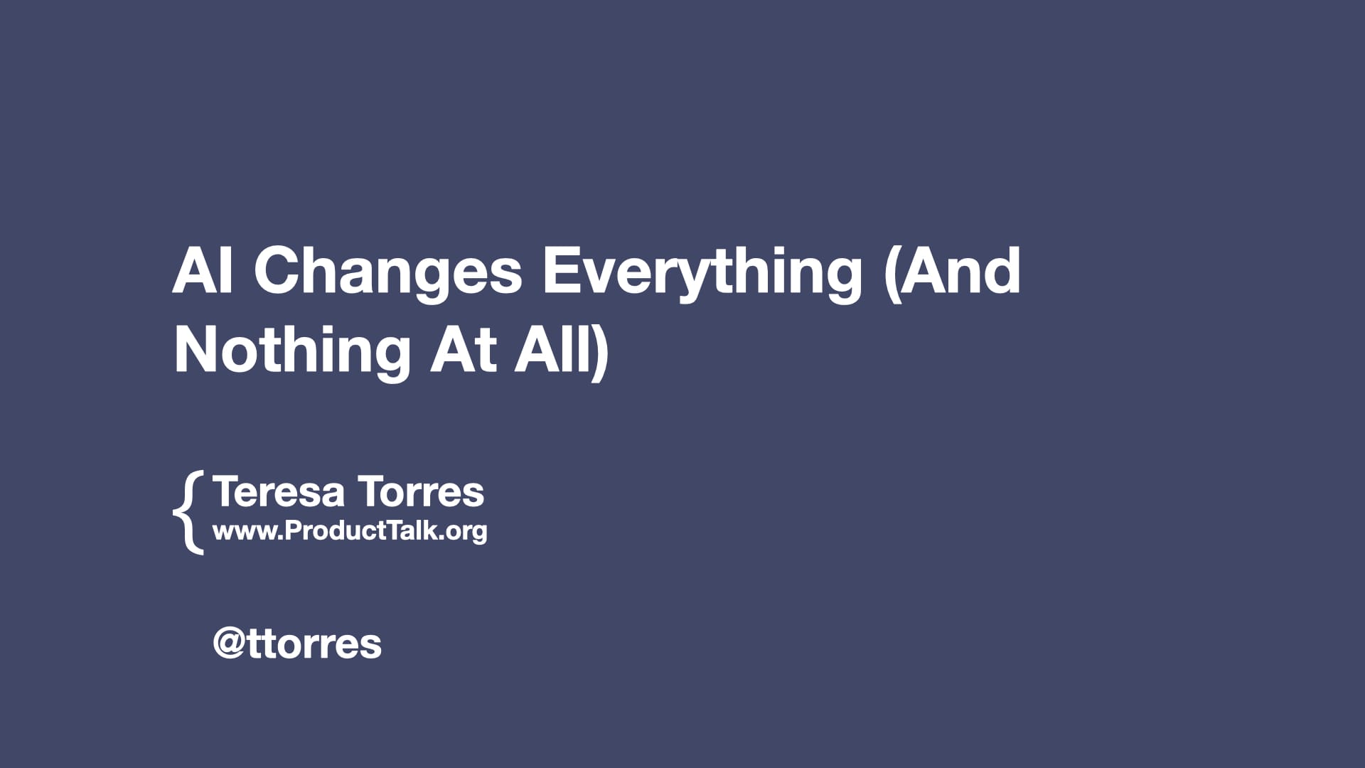 Title slide reading “AI Changes Everything (And Nothing At All)” on a dark blue background, crediting Teresa Torres of ProductTalk.org with handle @ttorres; image suits a generative AI ethics post.