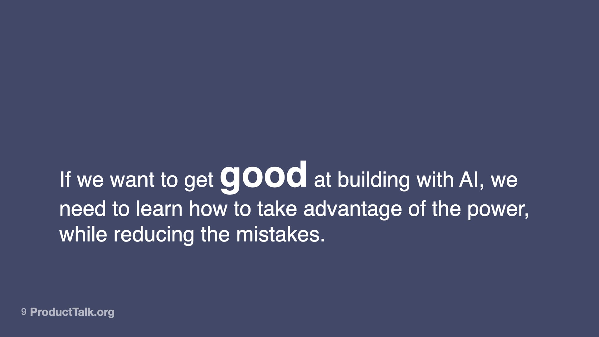 Slide with dark blue background and white text about getting good at building with AI by leveraging its power while reducing mistakes; minimalist design with ProductTalk.org branding.