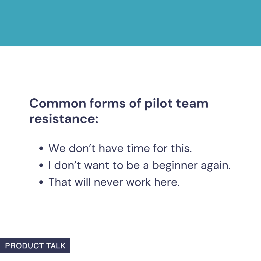 Slide graphic listing common forms of pilot team resistance: 'We don't have time for this,' 'I don't want to be a beginner again,' and 'That will never work here,' with Product Talk branding.