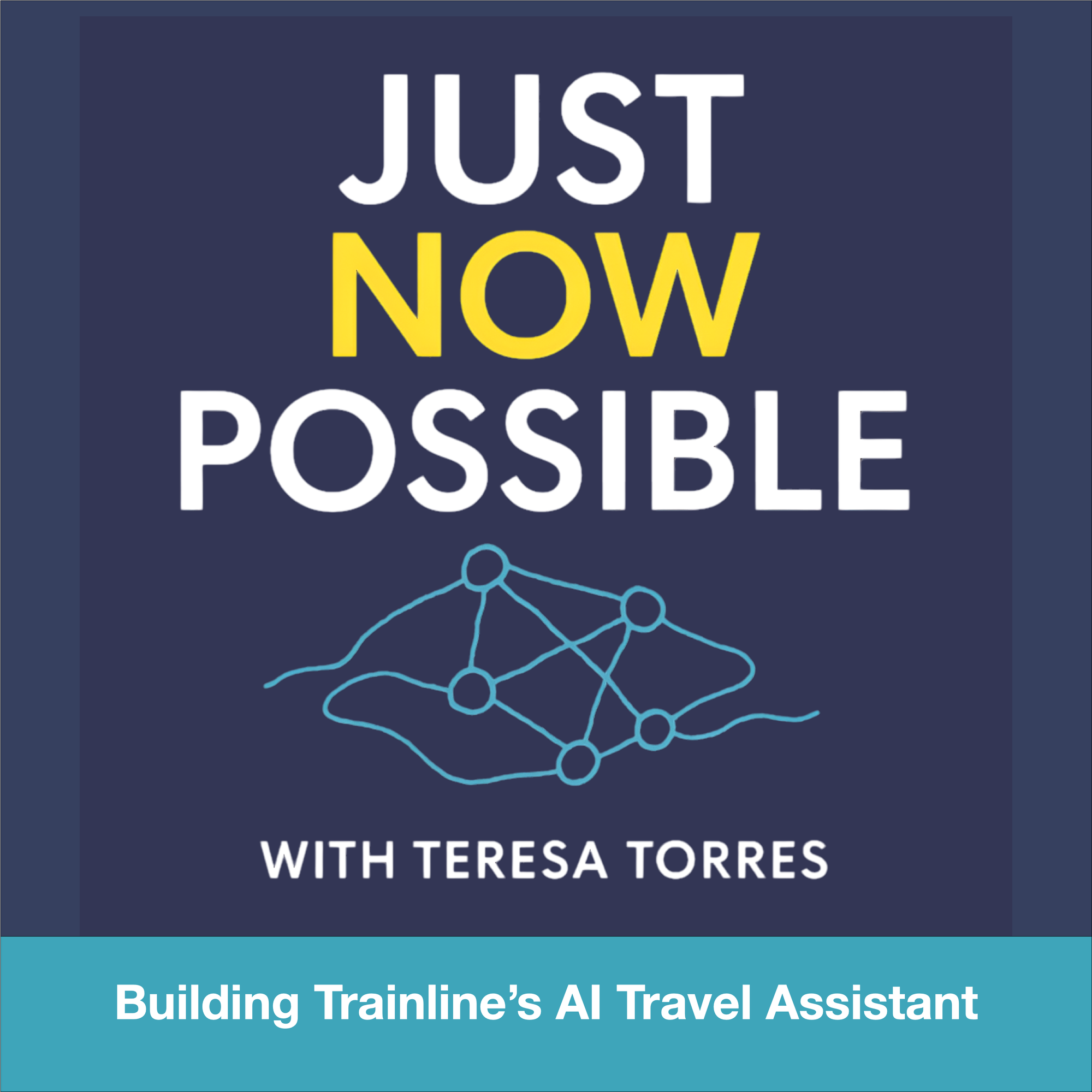 Podcast artwork featuring the title 'Just Now Possible', a teal network-style diagram, and a banner reading 'Building Trainline’s AI Travel Assistant' on a dark navy background with white and yellow text.