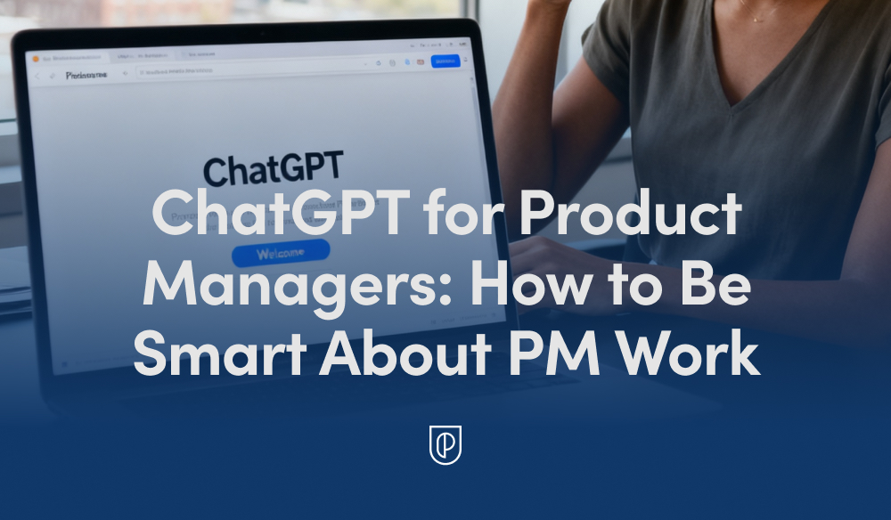 How I Use ChatGPT to Supercharge PM: Smart Workflows, Killer Prompts, and Real-World Wins