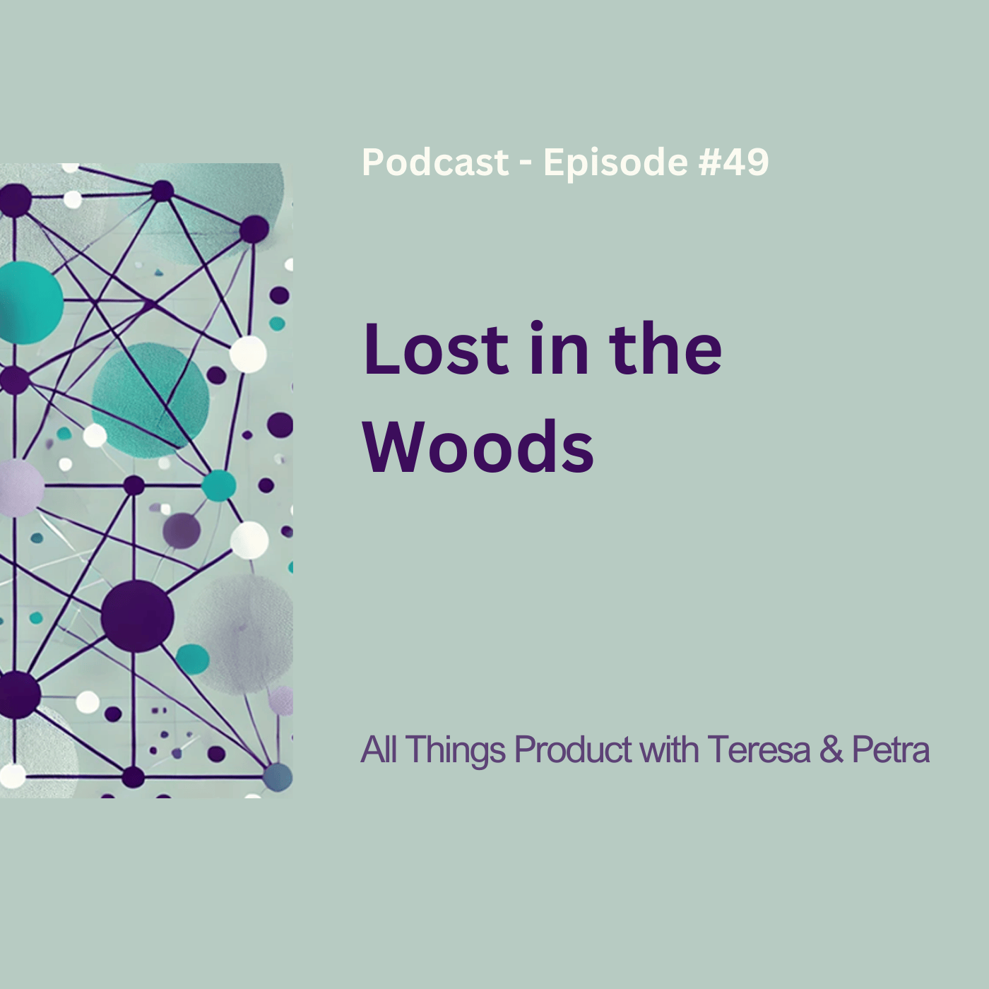Podcast cover for All Things Product, Episode 49, titled 'Lost in the Woods,' on a mint-green background with bold purple title text and an abstract network of teal, white, and purple nodes linked by dark lines.