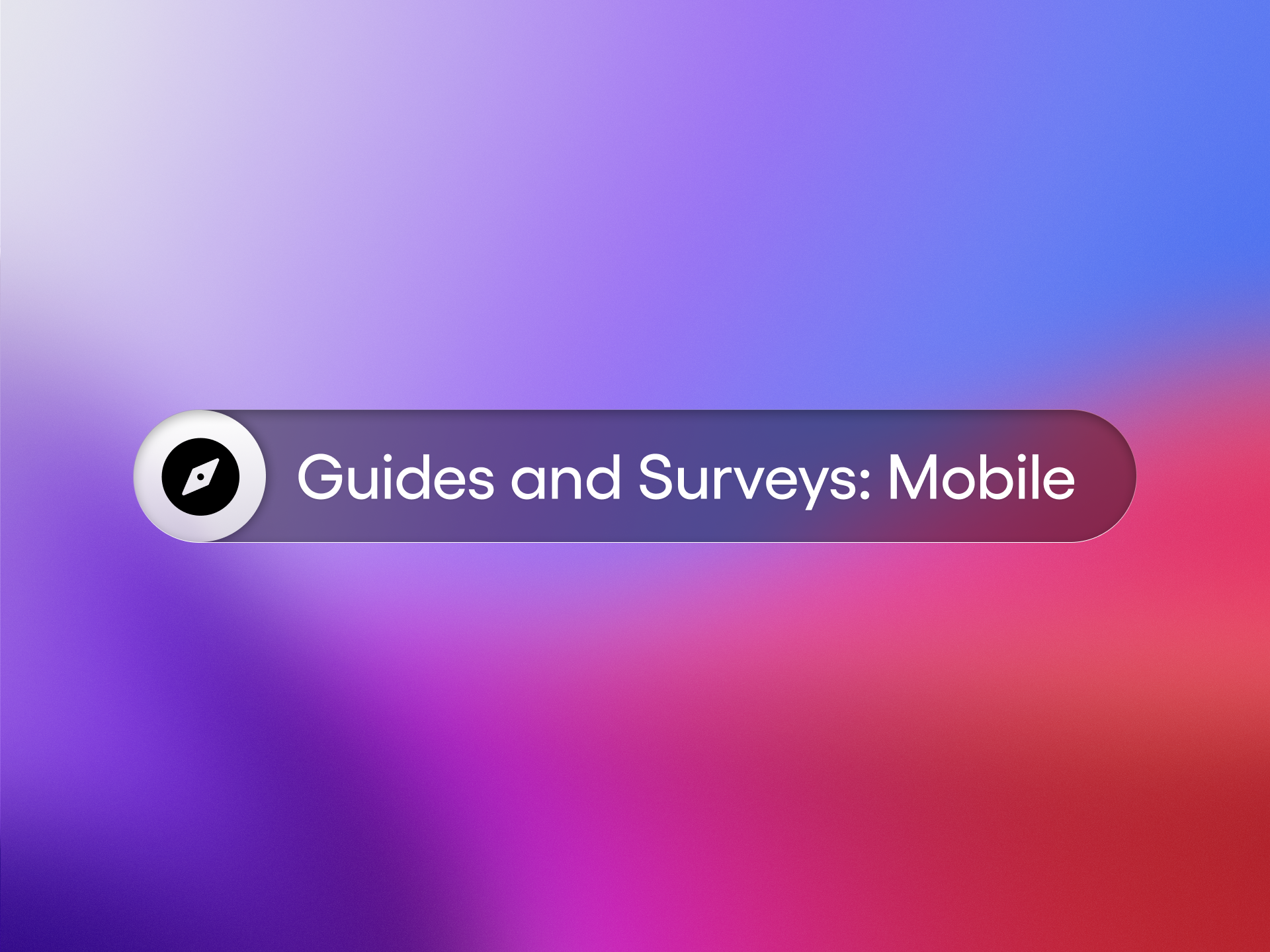 Vibrant gradient background in purple, blue, and pink with a rounded glassy banner reading 'Guides and Surveys: Mobile' and a compass icon, signaling mobile in-app guidance and survey feedback.
