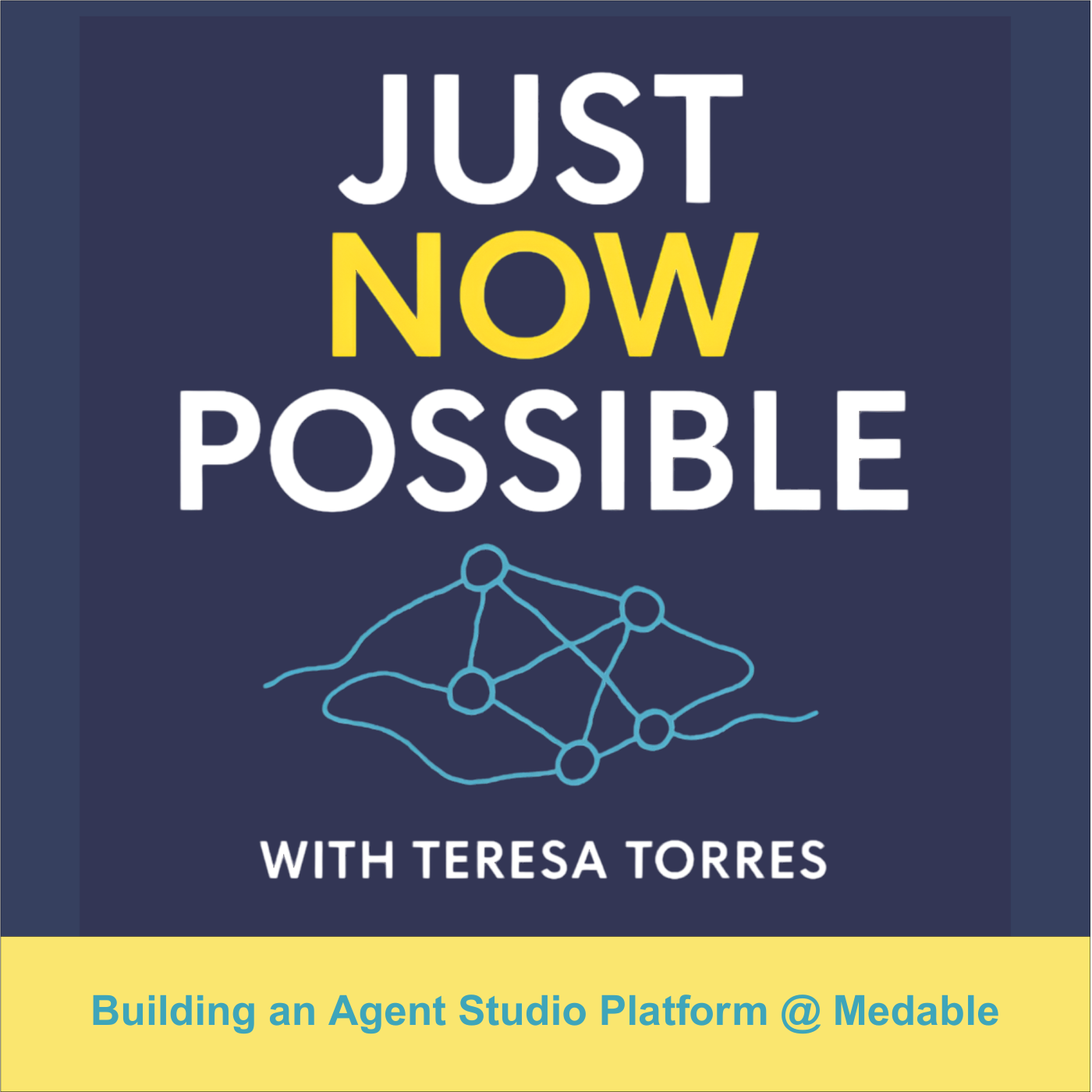 Square podcast cover titled 'Just Now Possible' on a navy background, with 'NOW' in yellow, a teal network diagram, and a banner that reads 'Building an Agent Studio Platform @ Medable'.