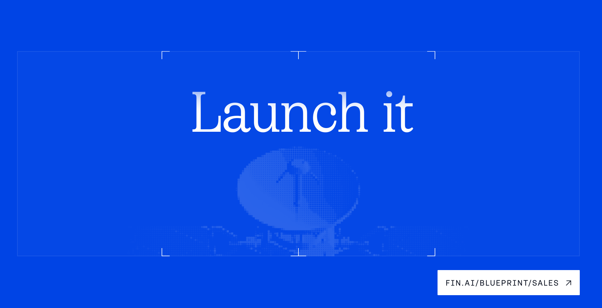 Blue hero graphic with the white headline Launch it, a halftone satellite dish illustration, subtle crop marks, and a CTA button labeled FIN.AI/BLUEPRINT/SALES in the lower-right corner.