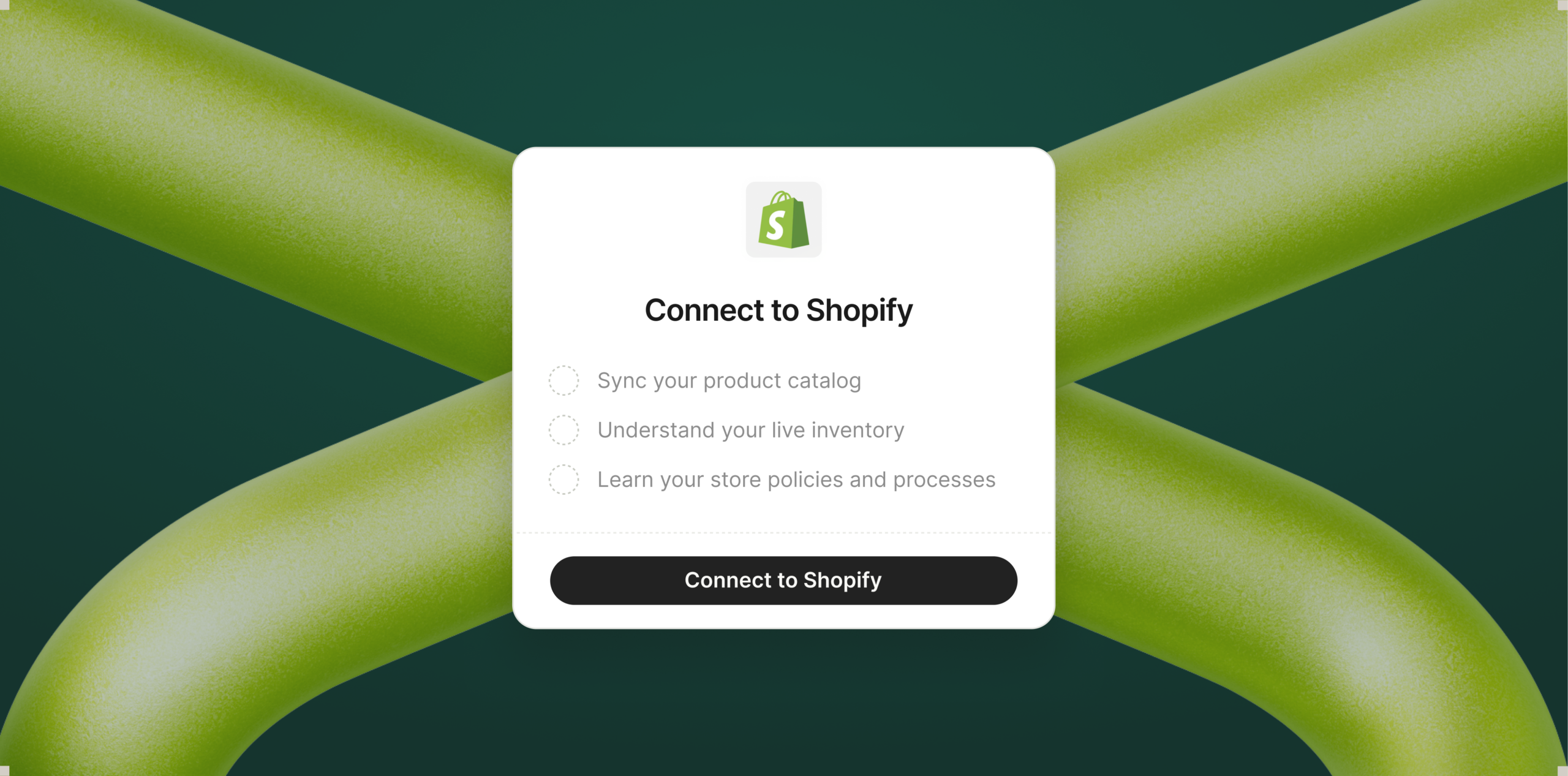 Modal titled Connect to Shopify with Shopify bag logo, showing a checklist to sync product catalog, understand live inventory, and learn store policies, plus a black Connect to Shopify button.