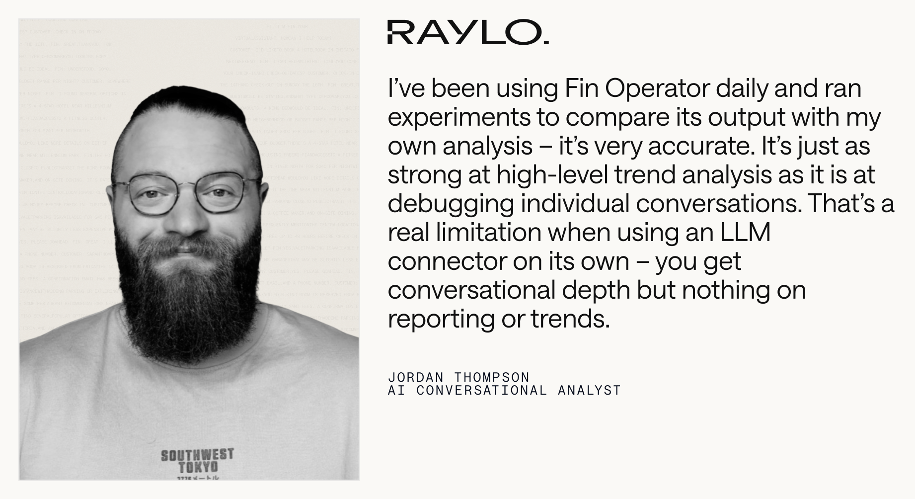 Monochrome testimonial graphic showing a bearded person's headshot beside bold copy from Raylo praising Fin Operator for accurate analysis, strong trend insights, and reporting beyond basic LLM connectors.