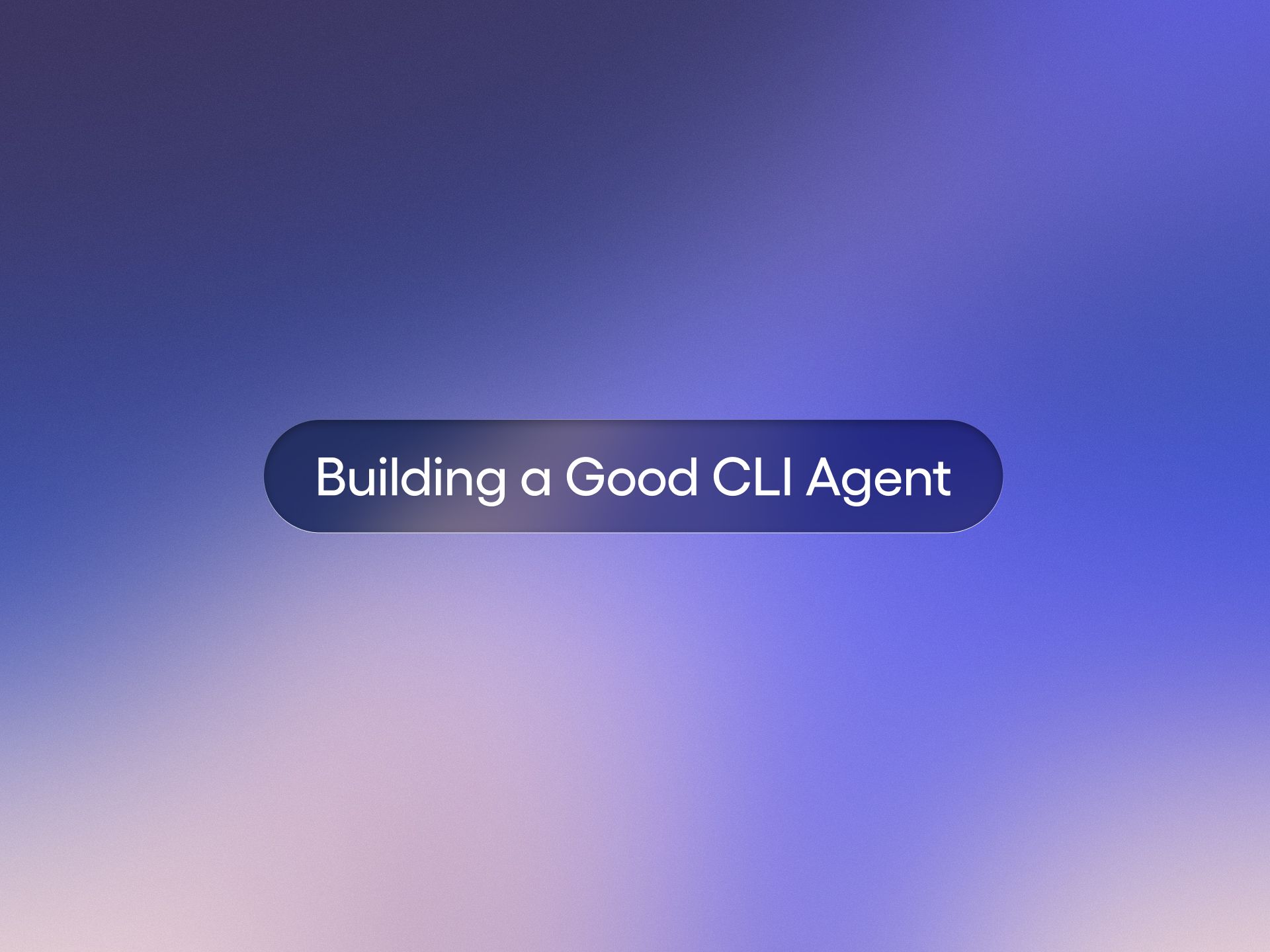 Minimalist header with a purple-blue gradient and a rounded navy pill reading "Building a Good CLI Agent," representing a post on building efficient command-line AI agents.