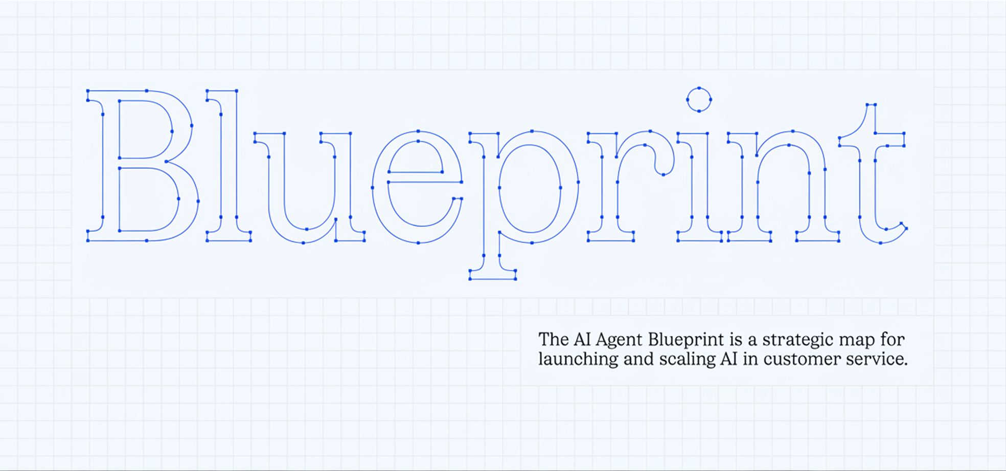 Word 'Blueprint' drawn as blue vector outlines with anchor points on a light grid, with text about the AI Agent Blueprint as a strategic map for launching and scaling AI in customer service.